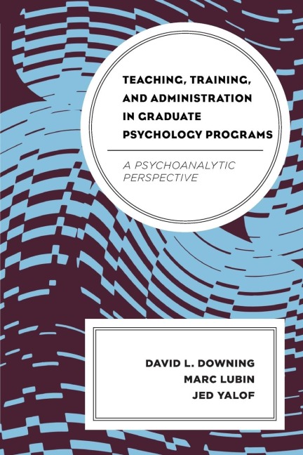 Teaching, Training, and Administration in Graduate Psychology Programs: A Psychoanalytic Perspective