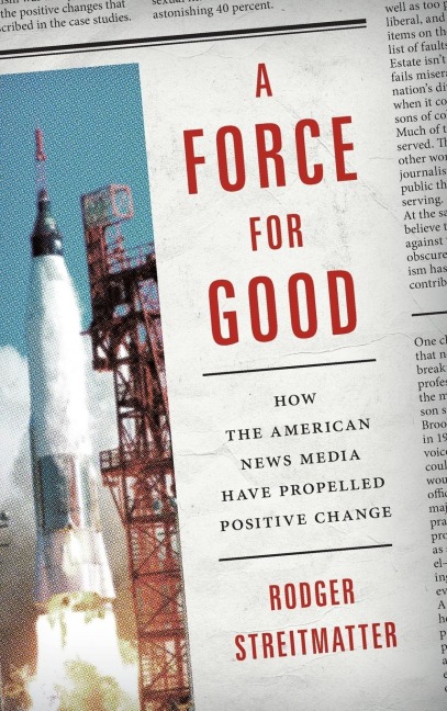 Force for Good: How the American News Media Have Propelled Positive Change