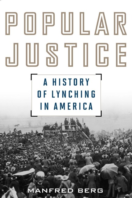 Popular Justice: A History of Lynching in America