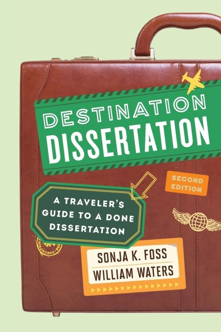 Destination Dissertation: A Travelers Guide to a Done Dissertation