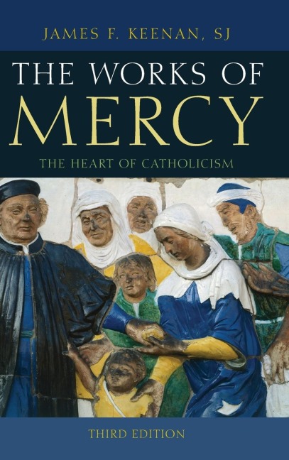 Works of Mercy: The Heart of Catholicism
