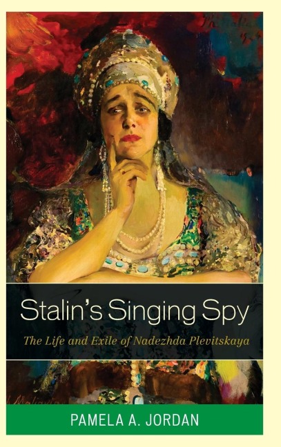 Stalins Singing Spy: The Life and Exile of Nadezhda Plevitskaya