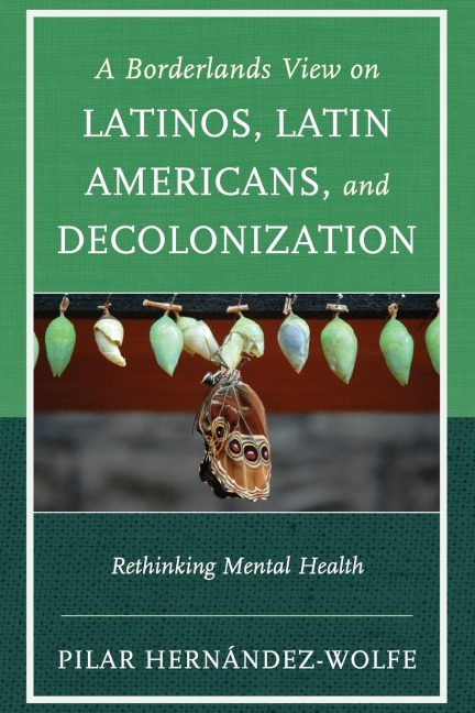 Borderlands View on Latinos, Latin Americans, and Decolonization: Rethinking Mental Health