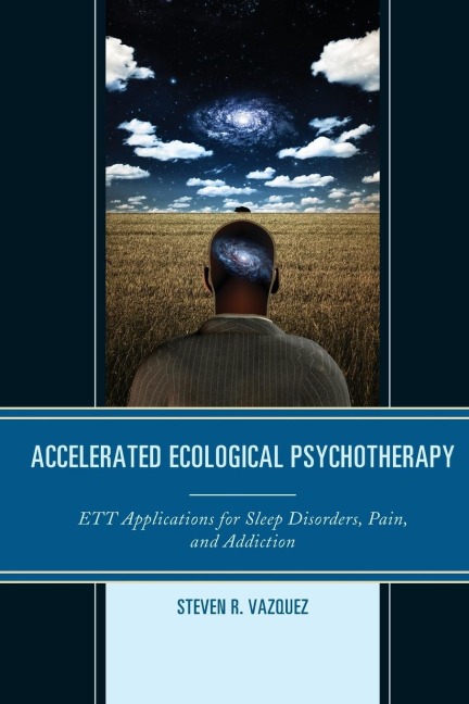 Accelerated Ecological Psychotherapy: ETT Applications for Sleep Disorders, Pain, and Addiction