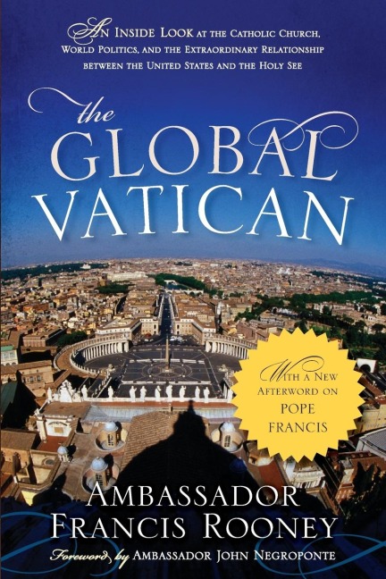 Global Vatican: An Inside Look at the Catholic Church, World Politics, and the Extraordinary Relationship between the United States and the Holy See, with a New Afterword on Pope Francis