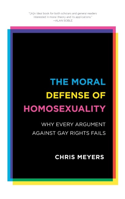 Moral Defense of Homosexuality: Why Every Argument against Gay Rights Fails