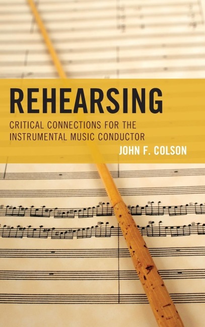 Rehearsing: Critical Connections for the Instrumental Music Conductor