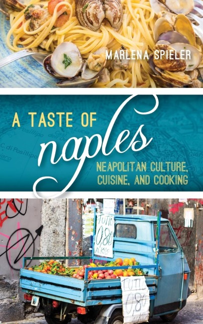 Taste of Naples: Neapolitan Culture, Cuisine, and Cooking