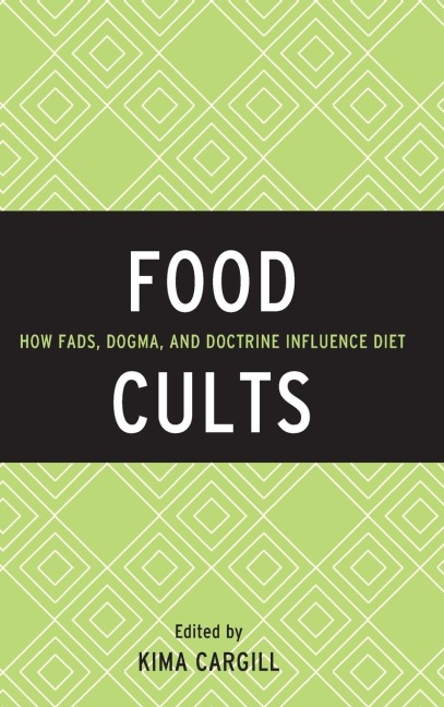 Food Cults: How Fads, Dogma, and Doctrine Influence Diet
