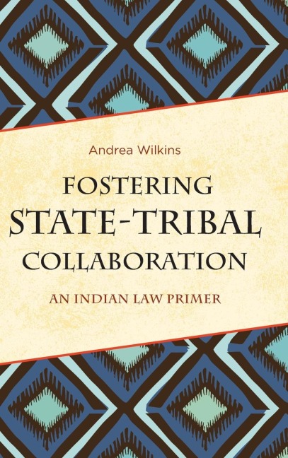 Fostering State-Tribal Collaboration: An Indian Law Primer