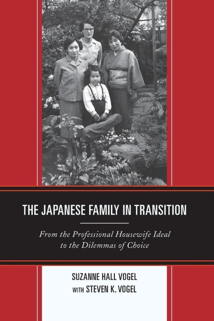 Japanese Family in Transition: From the Professional Housewife Ideal to the Dilemmas of Choice