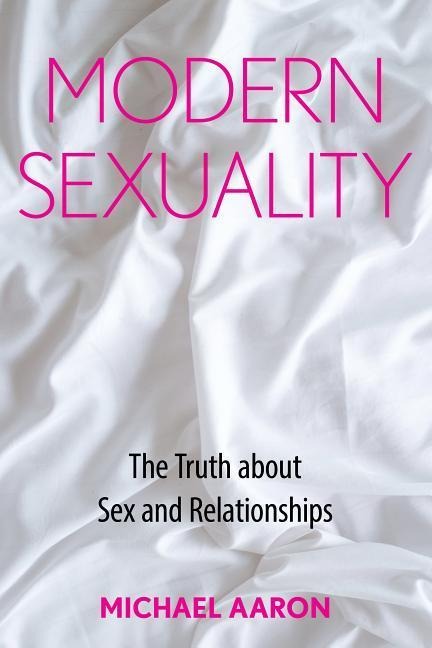 Modern Sexuality The Truth about Sex and Relationships