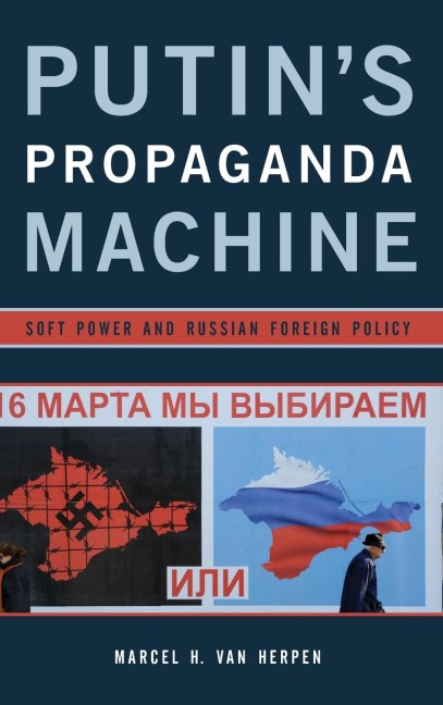 Putins Propaganda Machine: Soft Power and Russian Foreign Policy