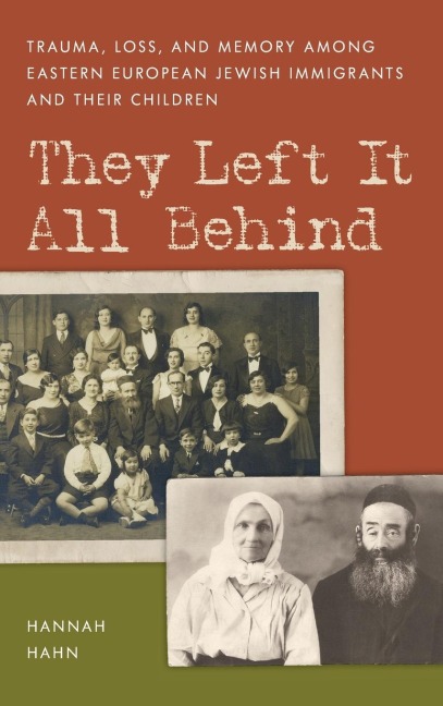 They Left It All Behind: Trauma, Loss, and Memory Among Eastern European Jewish Immigrants and their Children