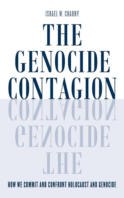 Genocide Contagion: How We Commit and Confront Holocaust and Genocide