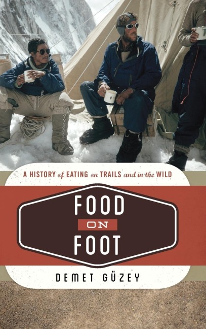 Food on Foot: A History of Eating on Trails and in the Wild
