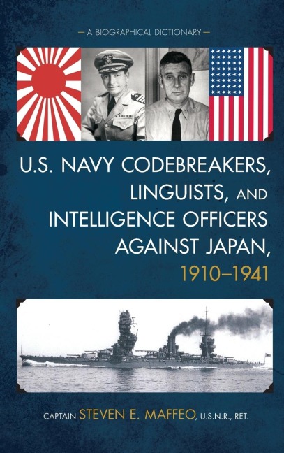 U.S. Navy Codebreakers, Linguists, and Intelligence Officers against Japan, 1910-1941: A Biographical Dictionary