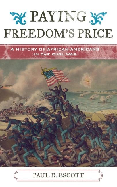 Paying Freedoms Price: A History of African Americans in the Civil War