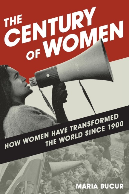 Century of Women: How Women Have Transformed the World since 1900