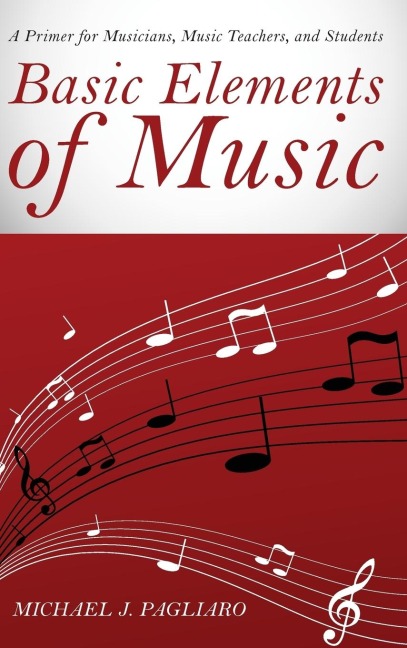 Basic Elements of Music: A Primer for Musicians, Music Teachers, and Students