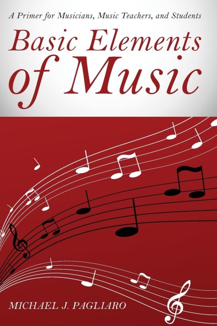 Basic Elements of Music: A Primer for Musicians, Music Teachers, and Students