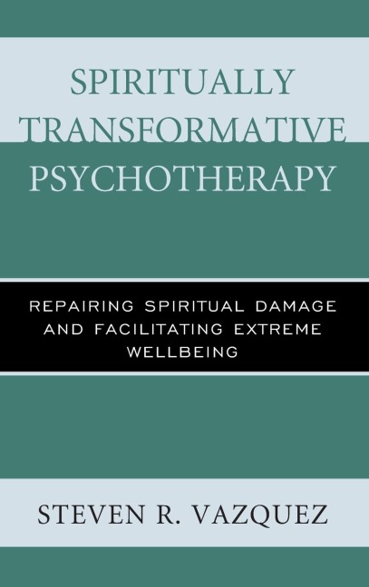 Spiritually Transformative Psychotherapy: Repairing Spiritual Damage and Facilitating Extreme Wellbeing