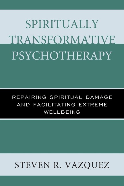 Spiritually Transformative Psychotherapy: Repairing Spiritual Damage and Facilitating Extreme Wellbeing