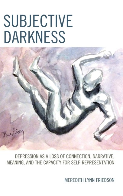 Subjective Darkness: Depression as a Loss of Connection, Narrative, Meaning, and the Capacity for Self-Representation