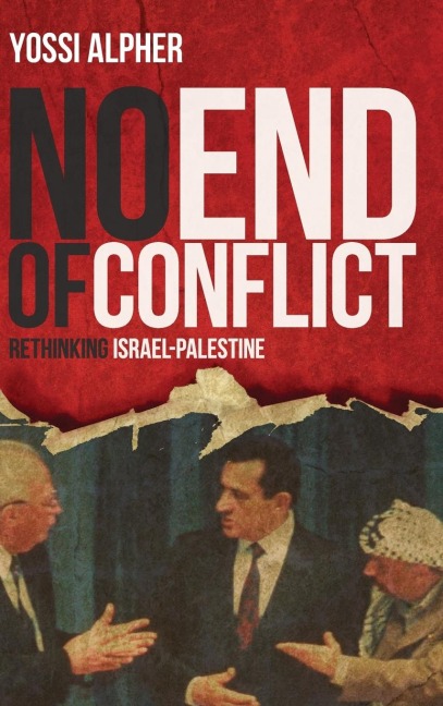 No End of Conflict: Rethinking Israel-Palestine