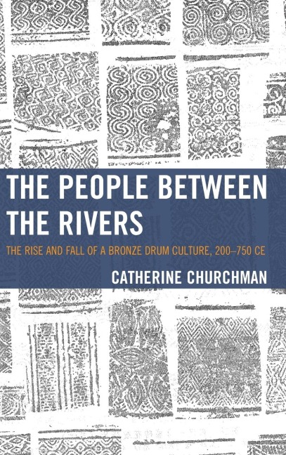 People between the Rivers: The Rise and Fall of a Bronze Drum Culture, 200-750 CE
