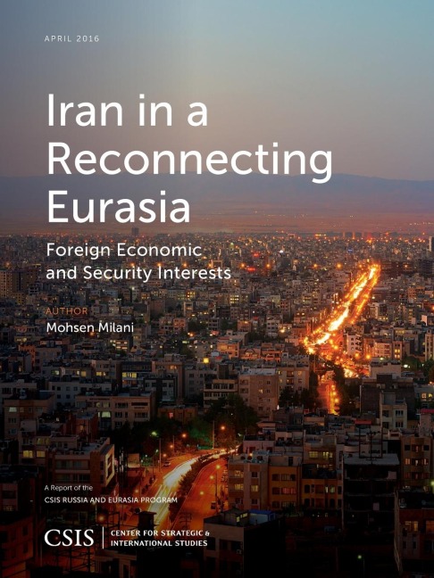 Iran in a Reconnecting Eurasia: Foreign Economic and Security Interests