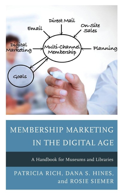 Membership Marketing in the Digital Age: A Handbook for Museums and Libraries
