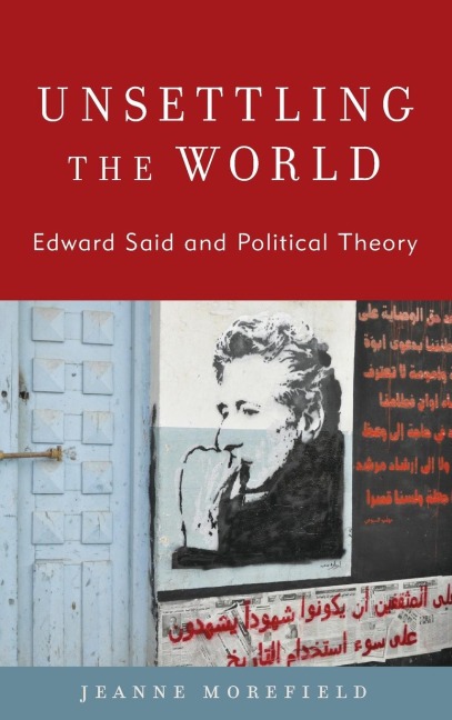 Unsettling the World: Edward Said and Political Theory