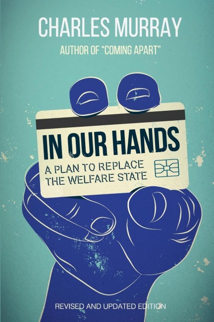 In Our Hands: A Plan to Replace the Welfare State, Revised and Updated Edition