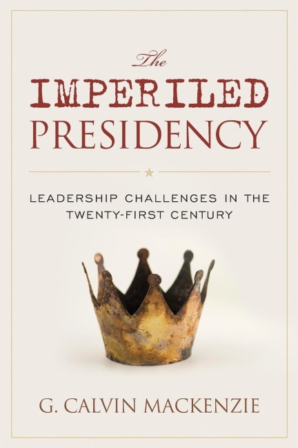 Imperiled Presidency: Leadership Challenges in the Twenty-First Century