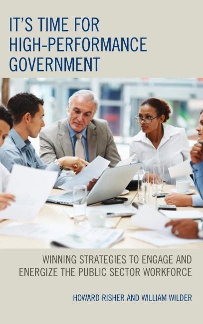 Its Time for High-Performance Government: Winning Strategies to Engage and Energize the Public Sector Workforce