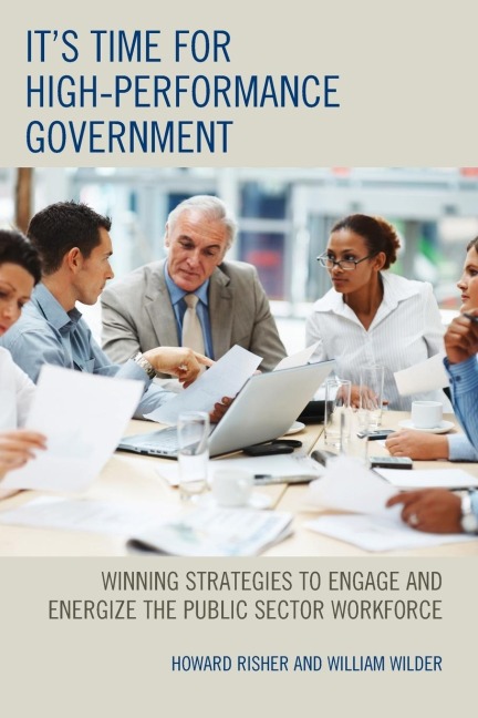 Its Time for High-Performance Government: Winning Strategies to Engage and Energize the Public Sector Workforce