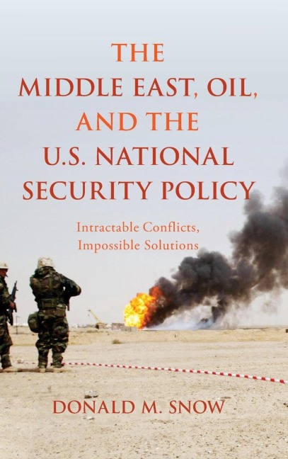 Middle East, Oil, and the U.S. National Security Policy: Intractable Conflicts, Impossible Solutions