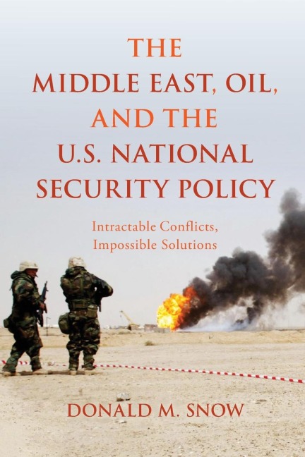 Middle East, Oil, and the U.S. National Security Policy: Intractable Conflicts, Impossible Solutions