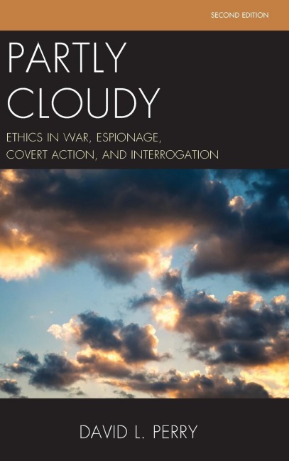 Partly Cloudy: Ethics in War, Espionage, Covert Action, and Interrogation