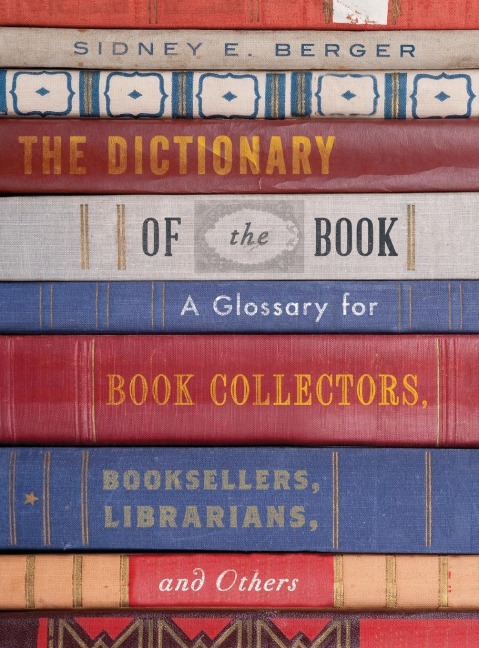 Dictionary of the Book: A Glossary for Book Collectors, Booksellers, Librarians, and Others