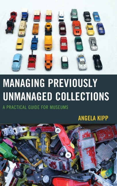 Managing Previously Unmanaged Collections: A Practical Guide for Museums