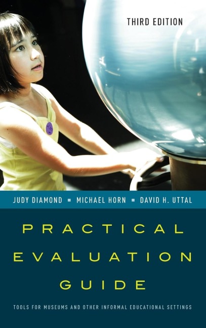 Practical Evaluation Guide: Tools for Museums and Other Informal Educational Settings