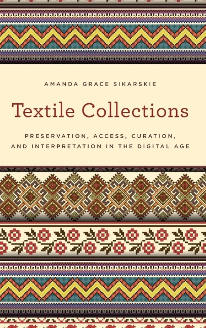 Textile Collections: Preservation, Access, Curation, and Interpretation in the Digital Age