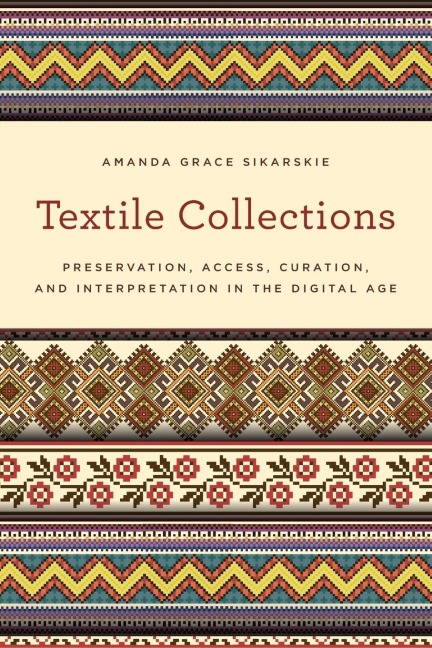 Textile Collections: Preservation, Access, Curation, and Interpretation in the Digital Age
