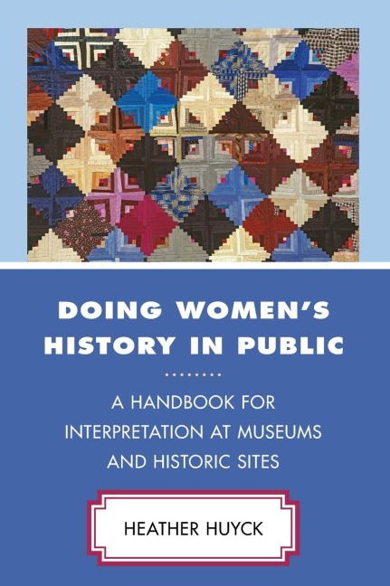 Doing Womens History in Public: A Handbook for Interpretation at Museums and Historic Sites