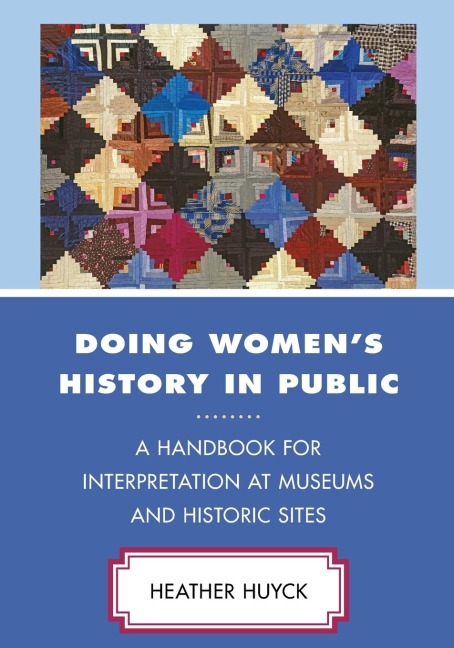 Doing Womens History in Public: A Handbook for Interpretation at Museums and Historic Sites