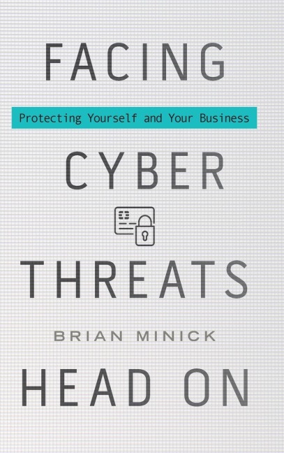 Facing Cyber Threats Head On: Protecting Yourself and Your Business