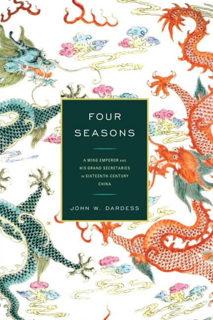 Four Seasons: A Ming Emperor and His Grand Secretaries in Sixteenth-Century China