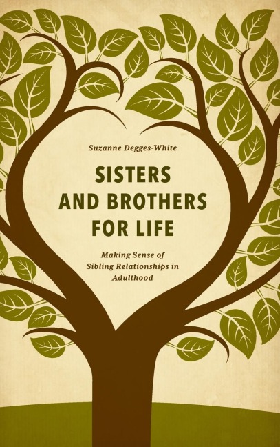 Sisters and Brothers for Life: Making Sense of Sibling Relationships in Adulthood